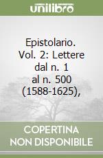 Epistolario. Vol. 2: Lettere dal n. 1 al n. 500 (1588-1625), libro