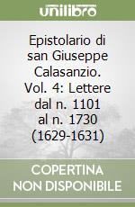 Epistolario di san Giuseppe Calasanzio. Vol. 4: Lettere dal n. 1101 al n. 1730 (1629-1631) libro