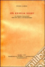 Sir Kenelm Digby. Un inglese italianato nell'età della Controriforma