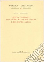 Quarto contributo alla storia degli studi classici e del mondo antico libro