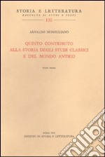 Quinto contributo alla storia degli studi classici e del mondo antico libro