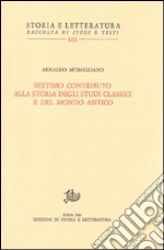 Settimo contributo alla storia degli studi classici e del mondo antico libro