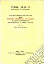 Bibliography of the pioneers of the socinian-unitarian movement in modern christianity