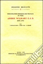 Bibliographie sommaire des travaux du père André Wilmart osb (1876-1941)