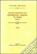 Repertorio bibliografico della letteratura tedesca in Italia (1900-1965). Vol. 1: 1900-1960 libro