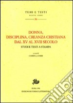 Donna, disciplina, creanza cristiana dal XV al XVII secolo. Studi e testi a stampa libro