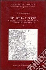 Fra terra e acqua. L'azienda risicola di una famiglia veneziana nel delta del Po. Vol. 2 libro