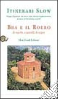 Bra e il Roero. Le rocche, i castelli, le vigne libro