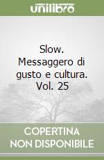Slow. Messaggero di gusto e cultura. Vol. 25 libro