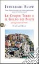 Le Cinque Terre e il golfo dei Poeti. Paesaggi sospesi sul mare libro