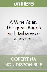 A Wine Atlas. The great Barolo and Barbaresco vineyards libro