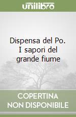 Dispensa del Po. I sapori del grande fiume libro