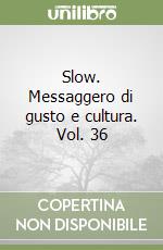 Slow. Messaggero di gusto e cultura. Vol. 36 libro