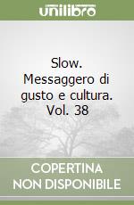 Slow. Messaggero di gusto e cultura. Vol. 38 libro