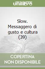 Slow. Messaggero di gusto e cultura (39) libro