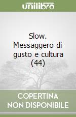 Slow. Messaggero di gusto e cultura (44) libro