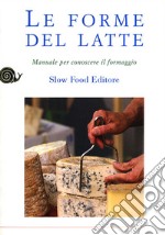 Le forme del latte. Manuale per conoscere il formaggio libro