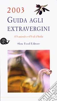 Guida agli extravergini 2003. 373 aziende e 473 oli d'Italia libro