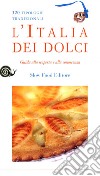 L'Italia dei dolci. Guida alla scoperta e alla conoscenza libro