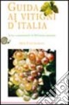 Guida ai vitigni d'Italia. Storia e caratteristiche di 580 varietà autoctone libro