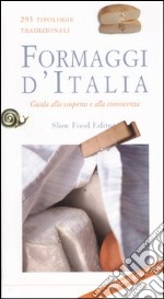 Formaggi d'Italia. Guida alla scoperta e alla conoscenza. 293 tipologie tradizionali