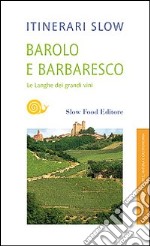 Barolo e Barbaresco. Le Langhe dei grandi vini libro