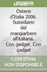 Osterie d'Italia 2006. Sussidiario del mangiarbere all'italiana. Con gadget. Con gadget libro