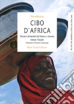 Cibo d'Africa. Percorsi alimentari dal Sahara a Soweto libro