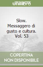 Slow. Messaggero di gusto e cultura. Vol. 53 libro