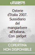 Osterie d'Italia 2007. Sussidiario del mangiarbere all'italiana. Con gadget libro