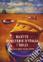 Ricette di osterie d'Italia. I dolci. 620 torte, budini, biscotti, frittelle. Ediz. illustrata libro