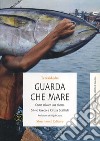 Guarda che mare. Come salvare una risorsa libro