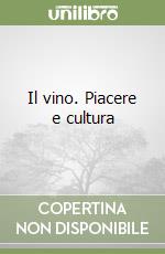 Il vino. Piacere e cultura