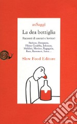 La dea bottiglia. Racconti di assetati e bevitori