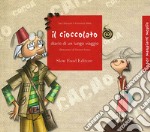 Il cioccolato. Diario di un lungo viaggio. Ediz. illustrata libro