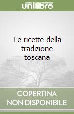 Le ricette della tradizione toscana libro