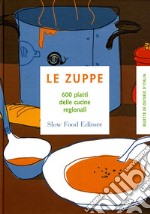 Le zuppe. 600 piatti delle cucine regionali libro