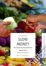 Slow money. Per investire sul futuro della terra libro