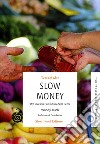 Slow money. Per investire sul futuro della terra libro