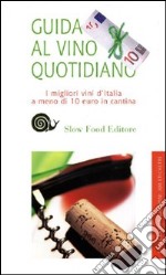 Guida al vino quotidiano 2010. I migliori vini italiani a meno di 10 euro libro