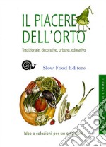 Il piacere dell'orto. Tradizionale, decorativo, urbano, educativo