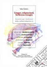 Lingue, migrazioni, bellezza e magia. Incontri con i testimoni della cultura popolare. Vol. 2 libro