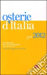 Osterie d'Italia 2012. Sussidiario del mangiarbere all'italiana libro