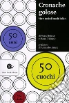 Cronache golose. Vita e storie di cuochi italiani libro