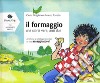 Il formaggio. Una storia vera anzi due libro