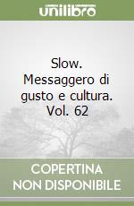 Slow. Messaggero di gusto e cultura. Vol. 62 libro