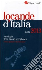 Locande d'Italia. Antologia della buona accoglienza 2013 libro