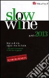 Slow wine 2013. Storie di vita, vigne, vini in Italia libro