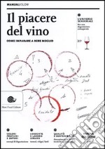 Il piacere del vino. Come imparare a bere meglio libro