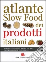 Atlante Slow Food dei prodotti italiani. Repertorio della produzione gastronomica regionale libro